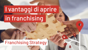 I vantaggi di aprire in Franchising | Franchising Strategy
