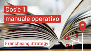 Cos'è il Manuale Operativo | Franchising Strategy